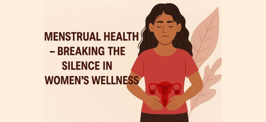 Menstrual Health – Breaking the Silence in Women’s Wellness