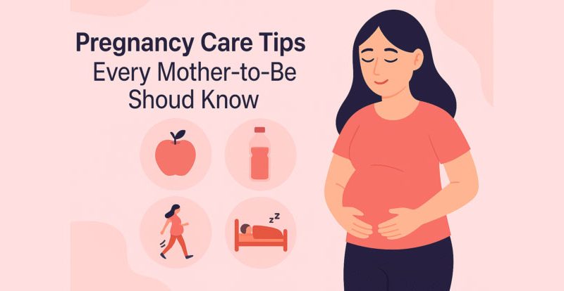 Pregnancy Care Tips Every Mother-to-Be Should Know