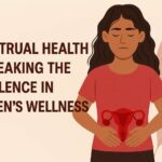 Menstrual Health – Breaking the Silence in Women’s Wellness